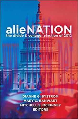 alieNATION: The Divide & Conquer Election of 2012 (Frontiers in Political Communication Book 28...