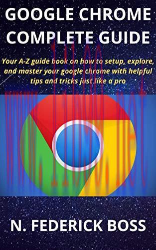 [FOX-Ebook]GOOGLE CHROME COMPLETE GUIDE: Your A-Z guide book on how to setup, explore, and mast...
