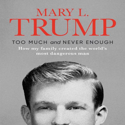 Too Much and Never Enough - Mary L. Trump;
