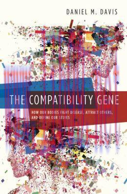 [AME]The Compatibility Gene: How Our Bodies Fight Disease, Attract Others, and Define Our Selve...