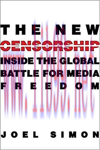The New Censorship: Inside the Global Battle for Media Freedom (Columbia Journalism Review Book...
