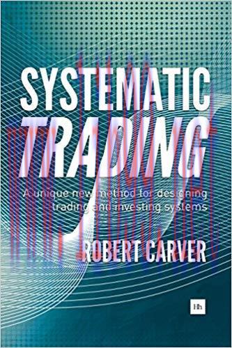 Systematic Trading: A unique new method for designing trading and investing systems 1st Edition...
