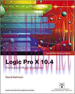 Logic Pro X 10.4 &ndash; Apple Pro Training Series: Professional Music Production 1st Edition,