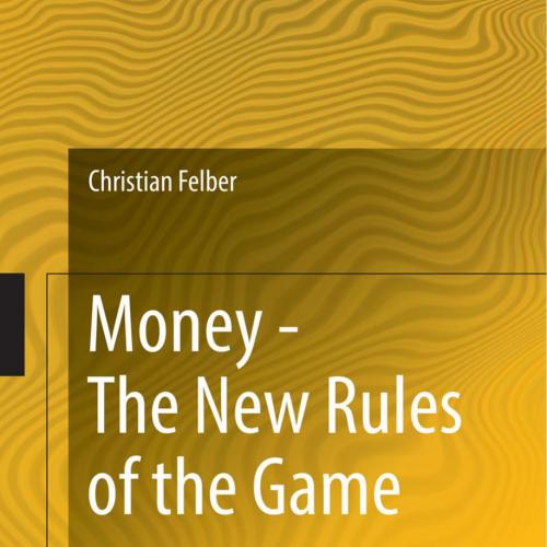 Money - The New Rules of the Game - Christian Felber