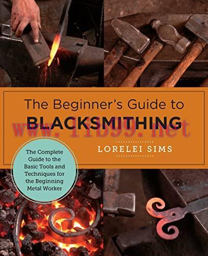 [FOX-Ebook]The Beginner's Guide to Blacksmithing: The Complete Guide to the Basic Tools and Tec...