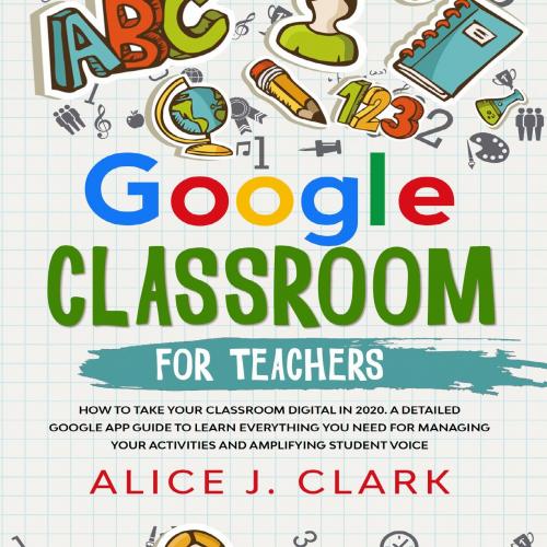 Google Classroom for Teachers_ How to Take Your Classroom Digit Need for Managing Your Activiti...