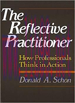 The Reflective Practitioner: How Professionals Think In Action 1st Edition,