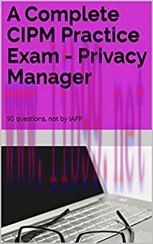 (PDF)A Complete CIPM Practice Exam &ndash; Privacy Manager: 90 questions, not by IAPP