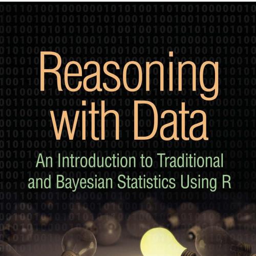 Reasoning with Data_ An Introduction and Bayesian Statistics Using R
