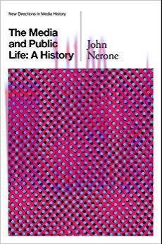 The Media and Public Life: A History (New Directions in Media History) 1st Edition,