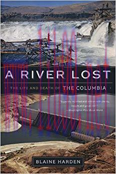 A River Lost: The Life and Death of the Columbia (Revised and Updated) Revised and Updated Edit...