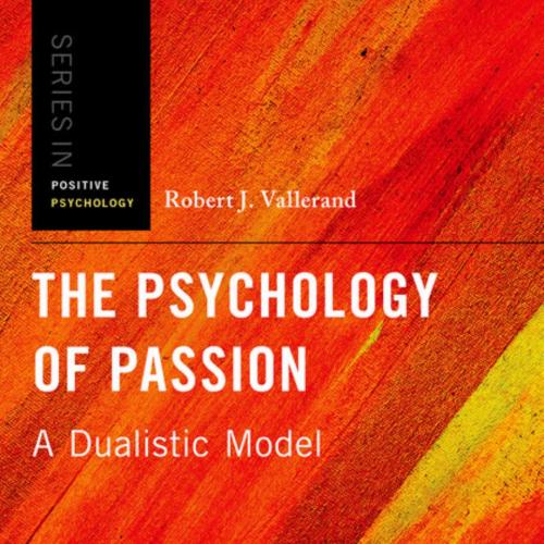Psychology of Passion_ A Dualistic Model, The - Robert J. Vallerand