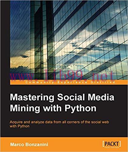 Mastering Social Media Mining with Python 1st Edition,
