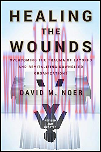 (PDF)Healing the Wounds: Overcoming the Trauma of Layoffs and Revitalizing Downsized Organizati...