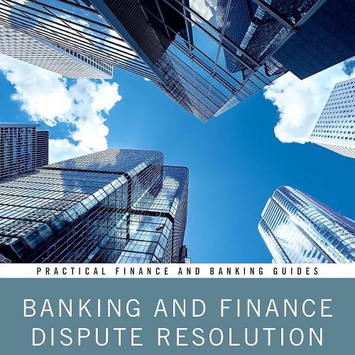 Banking and Finance Dispute Resolution in Hong Kong (Practical Finance and Banking Guides) 1st ...