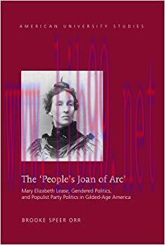 The Peoples Joan of Arc: Mary Elizabeth Lease, Gendered Politics and Populist Party Politics in...