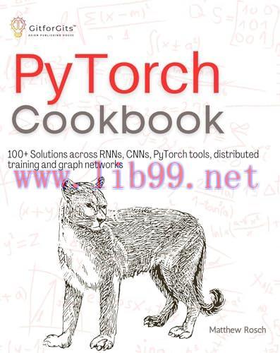 [FOX-Ebook]PyTorch Cookbook: 100+ Solutions across RNNs, CNNs, python tools, distributed traini...