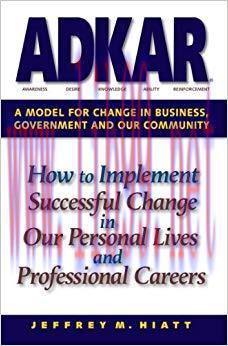 ADKAR: A Model for Change in Business, Government and our Community