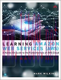 Learning Amazon Web Services (AWS): A Hands-On Guide to the Fundamentals of AWS Cloud 1st Editi...
