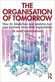 The Organisation of Tomorrow: How AI, blockchain and analytics turn your business into a data o...