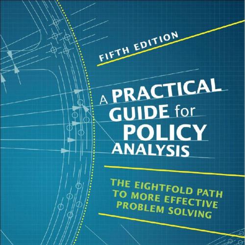 Practical Guide for Policy Analysis_ The Eightfold Path to More Effective Problem Solving