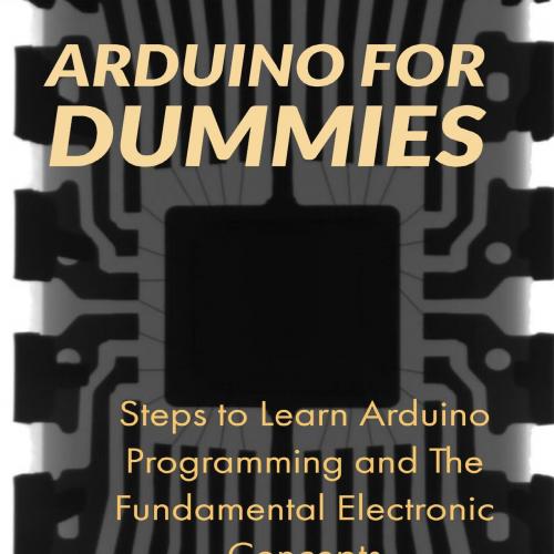 Arduino for dummies _ Steps to Learn Arduino Programming and The Fundamental Electronic Concept...