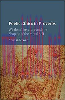 Poetic Ethics in Proverbs: Wisdom Literature and the Shaping of the Moral Self