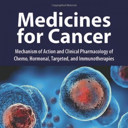 Medicines for Cancer Mechanism of Action and Clinical Pharmacology of Chemo, Hormonal, Targeted...