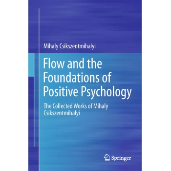 Flow and the Foundations of Positive Psychology