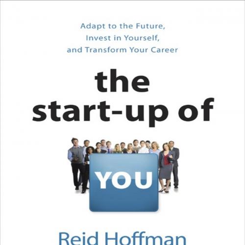 Start-up of You Adapt to the Future, Invest in Yourself, The - Reid Hoffman