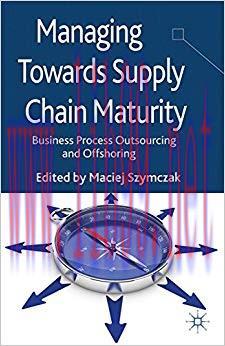 (PDF)Managing Towards Supply Chain Maturity: Business Process Outsourcing and Offshoring 2013 E...