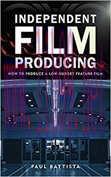 Independent Film Producing: How to Produce a Low-Budget Feature Film 1st Edition,