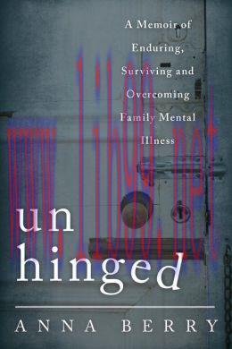 [AME]Unhinged : A Memoir of Enduring, Surviving and Overcoming Family Mental Illness