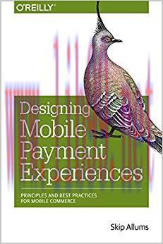 Designing Mobile Payment Experiences: Principles and Best Practices for Mobile Commerce 1st Edi...