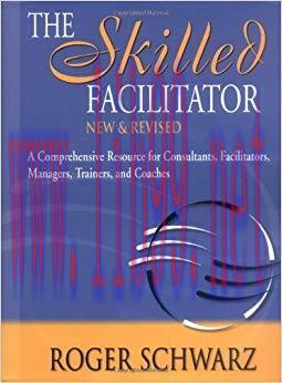 The Skilled Facilitator: A Comprehensive Resource for Consultants, Facilitators, Managers, Trai...