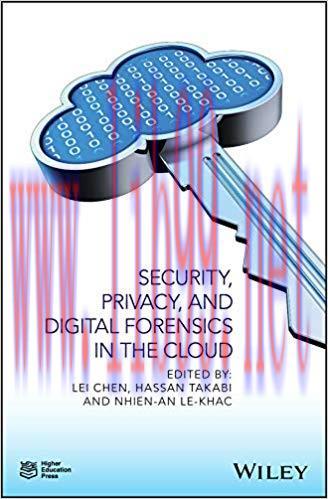 Security, Privacy, and Digital Forensics in the Cloud 1st Edition,