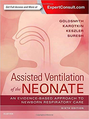 Assisted Ventilation of the Neonate Evidence-Based Approach to Newborn Respiratory Care 6th Edi...