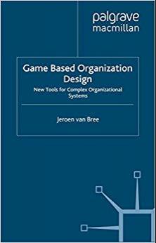 (PDF)Game Based Organization Design New tools for complex organizational systems 2014 Edition