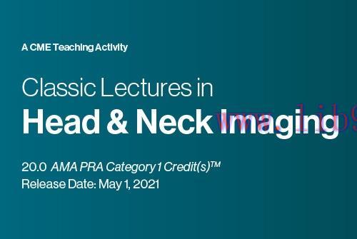 [AME]Classic Lectures in Head & Neck Imaging 2021 (CME VIDEOS)