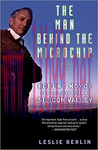 The Man Behind the Microchip: Robert Noyce and the Invention of Silicon Valley 1st Edition,