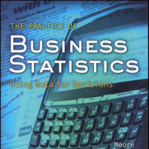 Practice of Business Statistics Using Data for Decisions 2th, The