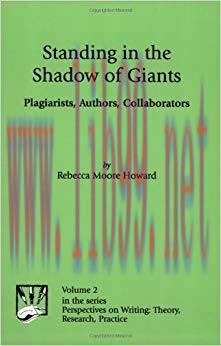 Standing in the Shadow of Giants: Plagiarists, Authors, Collaborators (Perspectives on Writing,...