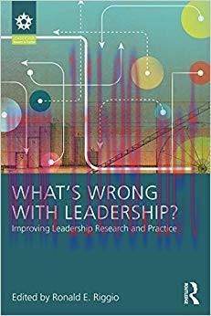 What&rsquo;s Wrong With Leadership?: Improving Leadership Research and Practice (Leadership: Research...