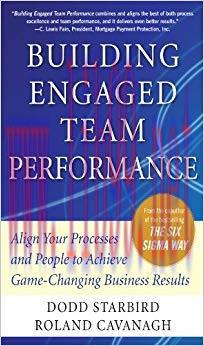 Building Engaged Team Performance: Align Your Processes and People to Achieve Game-Changing Bus...