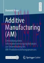 [PDF]Additive Manufacturing (AM): Entwicklung eines Informationsversorgungskonzepts zur Unterst...