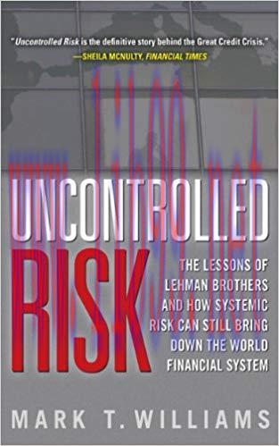 Uncontrolled Risk: Lessons of Lehman Brothers and How Systemic Risk Can Still Bring Down the Wo...