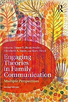 Engaging Theories in Family Communication: Multiple Perspectives 2nd Edition,
