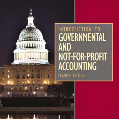 Introduction to Governmental and Not-for-Profit Accounting, Seventh Edition