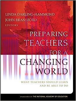 Preparing Teachers for a Changing World: What Teachers Should Learn and Be Able to Do 1st Editi...