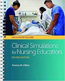 Clinical Simulations for Nursing Education - Facilitator Volume, Second Edition